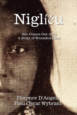 Niglíču - She Comes Out Alive: A Story of Wounded Knee by D'Angelo, Florence
