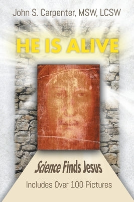 "He is Alive": Science Finds Jesus by S. Carpenter, John