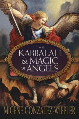 The Kabbalah & Magic of Angels by Gonz&#195;&#161;lez-Wippler, Migene