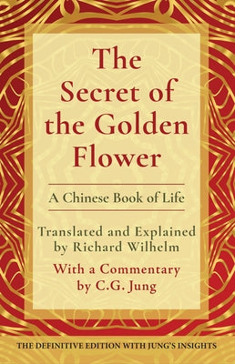 The Secret of the Golden Flower: A Chinese Book of Life by Wilhelm, Richard