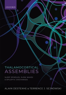 Thalamocortical Assemblies: Sleep Spindles, Slow Waves and Epileptic Discharges by Destexhe, Alain