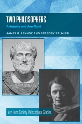 Two Philosophers: Aristotle and Ayn Rand by Lennox, James G.