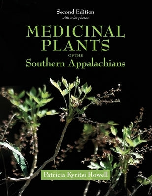 Medicinal Plants of the Southern Appalachians Second Edition by Howell, Patricia Kyritsi