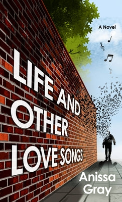 Life and Other Love Songs by Gray, Anissa