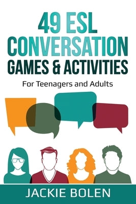 49 ESL Conversation Games & Activities: For Teenagers and Adults by Bolen, Jackie