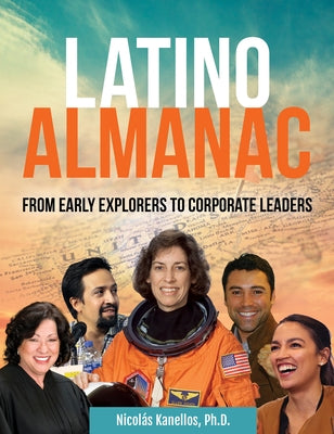 Latino Almanac: From Early Explorers to Corporate Leaders by Kanellos, Nicol&#195;&#161;s