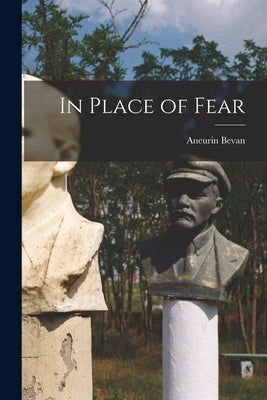 In Place of Fear by Bevan, Aneurin 1897-1960