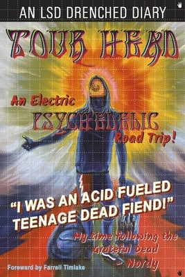 Tour Head: I Was an Acid Fueled Teenage Dead Fiend! by Nordy