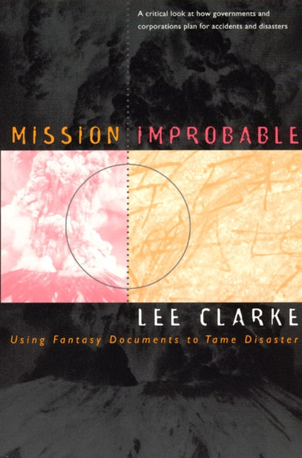 Mission Improbable: Using Fantasy Documents to Tame Disaster by Clarke, Lee