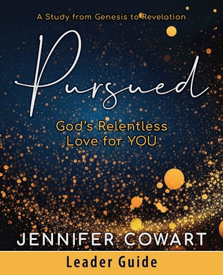 Pursued - Women's Bible Study Leader Guide: Gods Relentless Love for You by Cowart, Jennifer