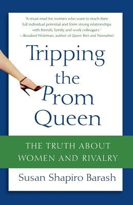 Tripping the Prom Queen: The Truth about Women and Rivalry by Barash, Susan Shapiro