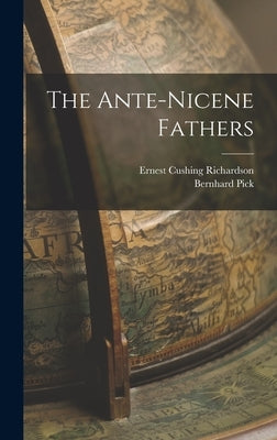 The Ante-nicene Fathers by Richardson, Ernest Cushing