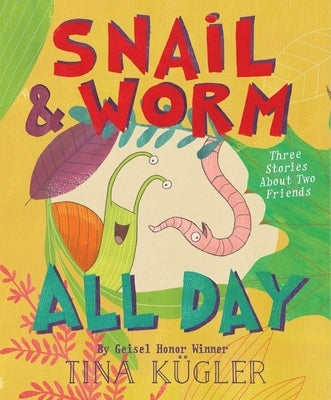 Snail and Worm All Day: Three Stories about Two Friends by KÃ¼gler, Tina