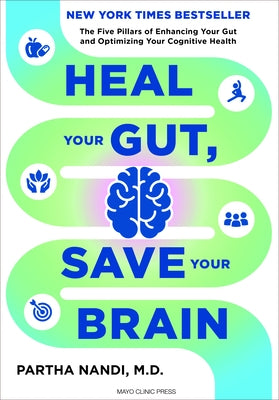 Heal Your Gut, Save Your Brain: The Five Pillars of Enhancing Your Gut and Optimizing Your Cognitive Health by Nandi, Partha