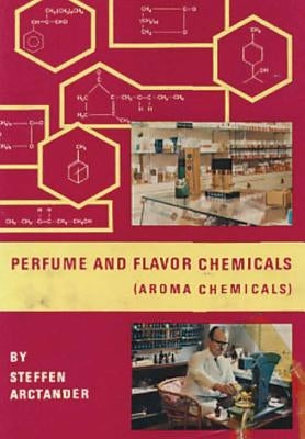 Perfume & Flavor Chemicals (Aroma Chemicals) Vol.II by Arctander, Steffen