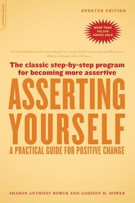 Asserting Yourself-Updated Edition: A Practical Guide for Positive Change by Bower, Sharon Anthony