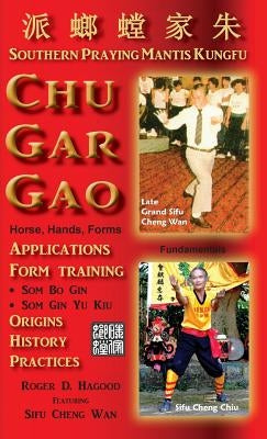 Chu Gar Gao: Southern Praying Mantis Kungfu by Hagood, Roger D.