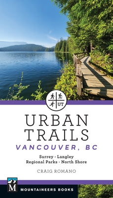 Urban Trails Vancouver, BC: Surrey * Langley * Regional Parks * North Shore by Romano, Craig