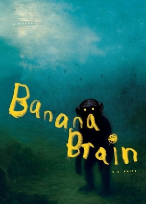 Banana Brain by Fritz, C. S.