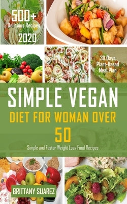 Simple Vegan Diet for Women Over 50: Simple and Faster Weight Loss Food Recipes by Suarez, Brittany