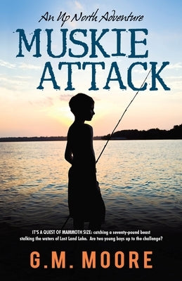 Muskie Attack: An Up North Adventure by Moore, G. M.