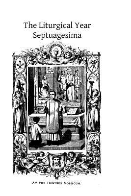 The Liturgical Year: Septuagesima by Hermenegild Tosf, Brother