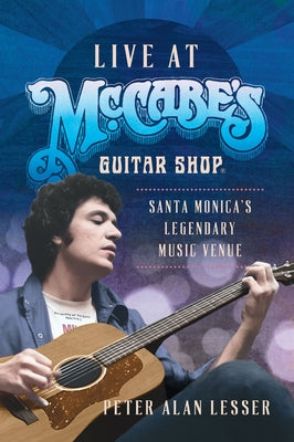 Live at McCabe's Guitar Shop: Santa Monica's Legendary Music Venue by Lesser, Peter Alan
