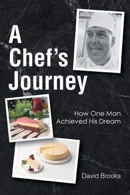 A Chef's Journey: How One Man Achieved His Dream by Brooks, David
