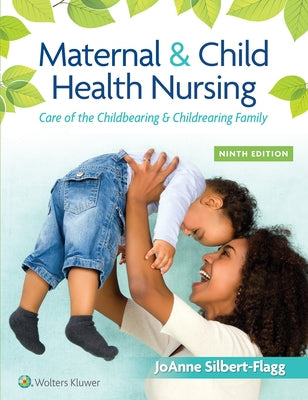 Maternal & Child Health Nursing: Care of the Childbearing & Childrearing Family by Silbert-Flagg, Joanne