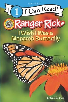 Ranger Rick: I Wish I Was a Monarch Butterfly by Bov&#195;&#169;, Jennifer