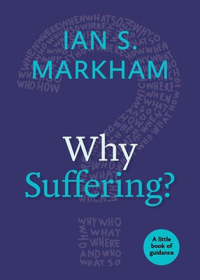 Why Suffering? by Markham, Ian S.