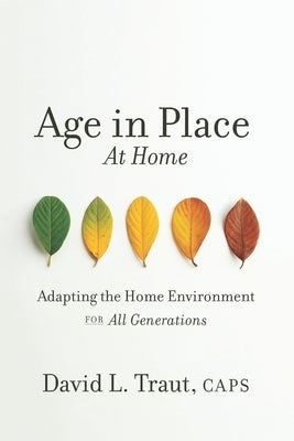 Age In Place At Home: Adapting The Home Environment For All Generations by Traut Caps, David L.