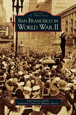 San Francisco in World War II by Garvey, John