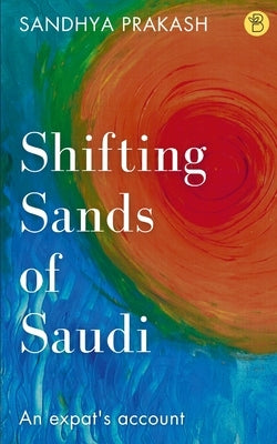 Shifting Sands of Saudi by Prakash, Sandhya