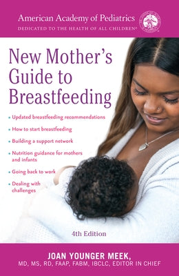 The American Academy of Pediatrics New Mother's Guide to Breastfeeding (Revised Edition): Completely Revised and Updated Fourth Edition by American Academy of Pediatrics