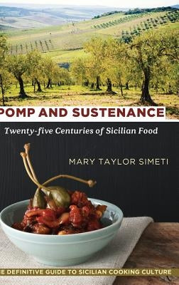 Pomp and Sustenance: Twenty-five Centuries of Sicilian Food by Simeti, Mary Taylor