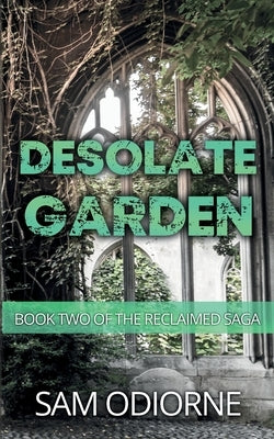 Desolate Garden: Book Two of the Reclaimed Saga by Odiorne, Sam