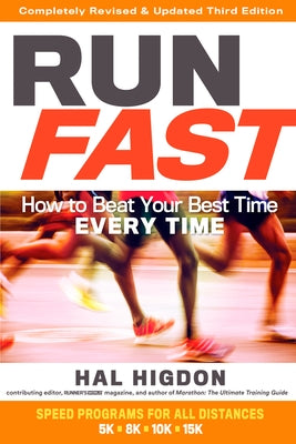 Run Fast: How to Beat Your Best Time Every Time by Higdon, Hal