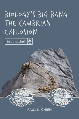 Biology's Big Bang: The Cambrian Explosion by Chien, Paul K.