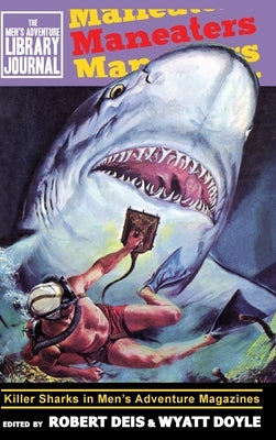 Maneaters: Killer Sharks in Men's Adventure Magazines by Deis, Robert