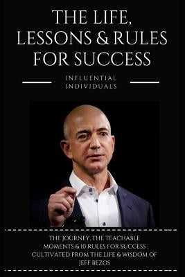 Jeff Bezos: The Life, Lessons & Rules for Success by Individuals, Influential