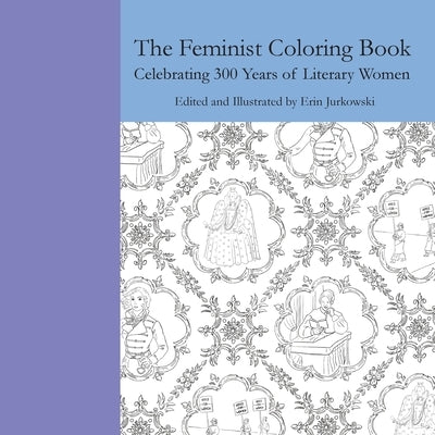 The Feminist Coloring Book: Celebrating 300 Years of Literary Women by Jurkowski, Erin
