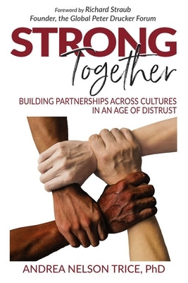 Strong Together: Building Partnerships Across Cultures in an Age of Distrust by Trice, Andrea Nelson