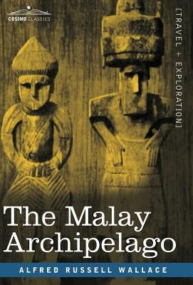 The Malay Archipelago by Wallace, Alfred Russell