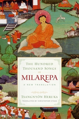 The Hundred Thousand Songs of Milarepa: A New Translation by Heruka, TsangnyÃ¶n