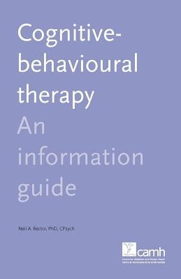 Cognitive Behaviour Therapy: An Information Guide by Rector, Neil A.