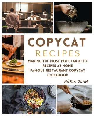 Copycat Recipes: making THE most popular KETO recipes at home - FAMOUS RESTAURANT COPYCAT COOKBOOK by Olan, N?ria