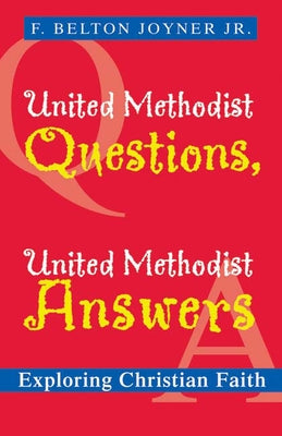 United Methodist Questions, United Methodist Answers: Exploring Christian Faith by Joyner Jr, F. Belton