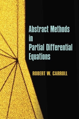 Abstract Methods in Partial Differential Equations by Carroll, Robert W.