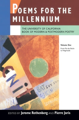 Poems for the Millennium, Volume One: The University of California Book of Modern and Postmodern Poetry: From Fin-De-Siècle to Negritude by Rothenberg, Jerome